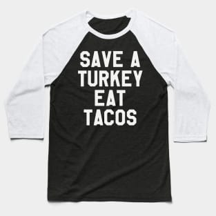 Save A Turkey Eat Tacos - Thanksgiving Day Baseball T-Shirt